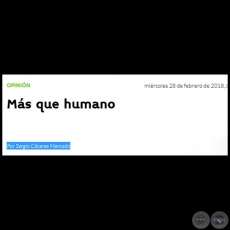 MÁS QUE HUMANO - Por SERGIO CÁCERES MERCADO - Miércoles, 28 de Febrero de 2018